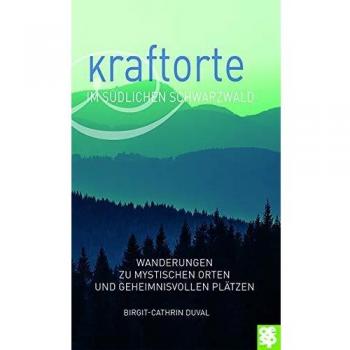 Kraftorte im südlichen Schwarzwald. Wanderungen zu mystischen Orten und geheimnisvollen Plätzen