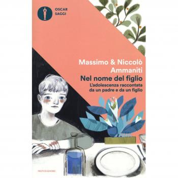 Nel nome del figlio. L'adolescenza raccontata da un padre e da un figlio
