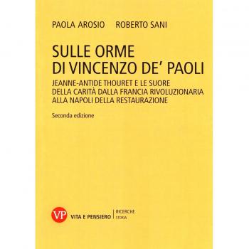 Sulle orme di Vincenzo de' Paoli. Jeanne-Antide Thouret e le Suore della Carità dalla Francia rivoluzionaria alla Napoli della Restaurazione