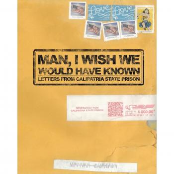 Man, I Wish We Would Have Known: Letters from Calipatria State Prison