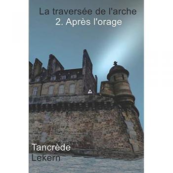 Tancrède Lekern Après L'Orage (La Traversée De L'Arche, Band 2)
