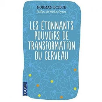Les étonnants pouvoirs de transformation du cerveau : Guérir grâce à la neuroplasticité