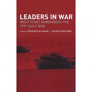 Leaders in War: West Point Remembers the 1991 Gulf War (Cass Military Studies)