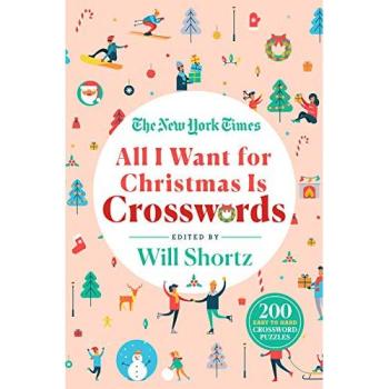 New York Times All I Want for Christmas Is Crosswords: 200 Easy to Hard Crossword Puzzles