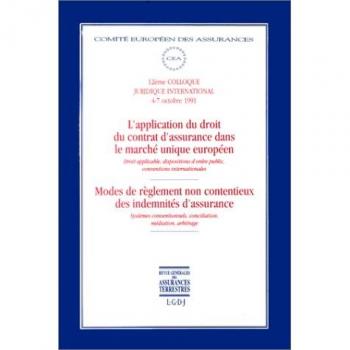 L'APPLICATION DU DROIT DU CONTRAT D'ASSURANCE DANS LE MARCHE UNIQUE EUROPEEN: Droit applicable, dispositions d'ordre public, conventions ... conciliation, médiation, arbitrage