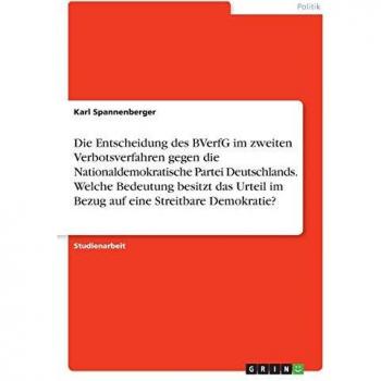 Die Entscheidung des BVerfG im zweiten Verbotsverfahren gegen die Nationaldemokratische Partei Deutschlands. Welche Bedeutung besitzt das Urteil im Bezug auf eine Streitbare Demokratie?