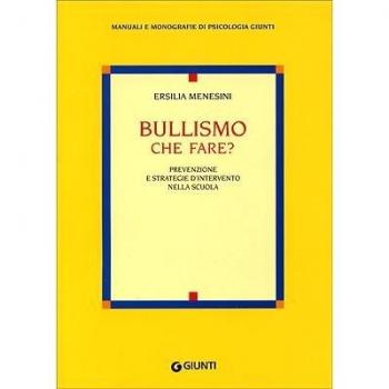 Bullismo che fare? Prevenzione e strategie d'intervento nella scuola