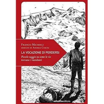 La vocazione di perdersi. Piccolo saggio su come le vie trovano i viandanti. Ediz. illustrata