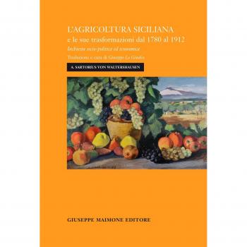 L'agricoltura siciliana e le sue trasformazioni dal 1780 al 1912. Inchiesta socio-politica ed economica