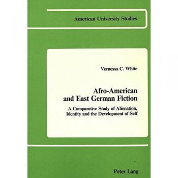Afro-American and East German Fiction: A Comparative Study of Alienation, Identity and the Development of Self