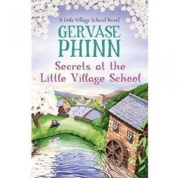 Secrets at the Little Village School: Book 5 in the beautifully uplifting Little Village School series