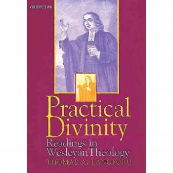 Practical Divinity Volume 2: Readings in Wesleyan Theology