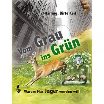 von Harling, Gert G. Vom Grau Ins Grün: Warum Max Jäger Werden Will