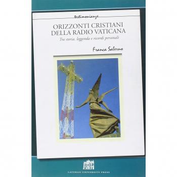 Orizzonti cristiani della Radio Vaticana. Tra storia, leggenda e ricordi personali