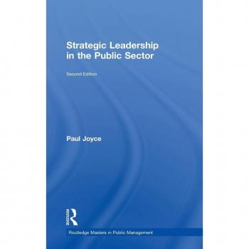 Strategic Leadership in the Public Sector (Routledge Masters in Public Management)