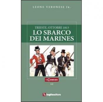 Lo sbarco dei marines. Trieste, ottobre 1813