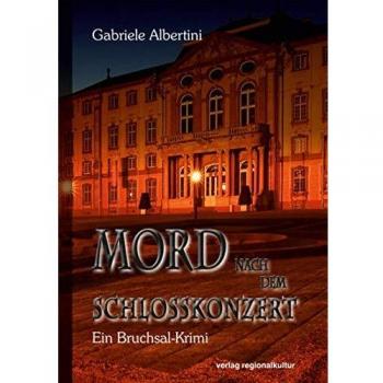 Gabriele Albertini Mord Nach Dem Schlosskonzert: Ein Bruchsal-Krimi