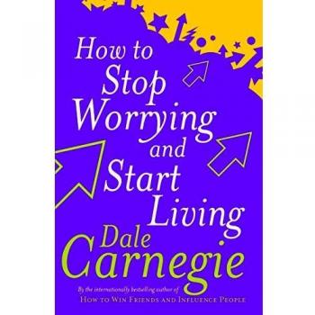 How To Stop Worrying And Start Living