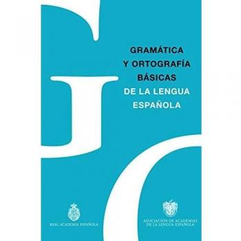 GRAMÁTICA Y ORTOGRAFÍA BÁSICAS DE LA LENGUA ESPAÑOLA