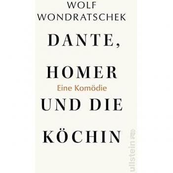 Wolf Wondratschek Dante, Homer Und Die Köchin. Eine Komödie
