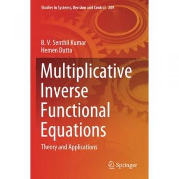 Multiplicative Inverse Functional Equations: Theory and Applications (Studies in Systems, Decision and Control, Band 289)
