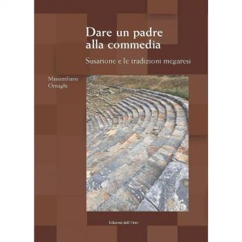 Dare un padre alla commedia. Susarione e le tradizioni megaresi. Ediz. multilingue
