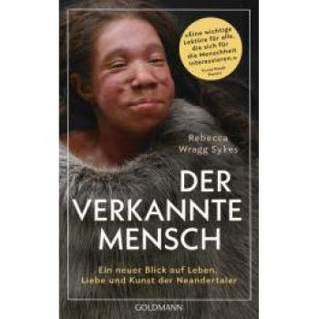 Rebecca Wragg Sykes Der Verkannte Mensch: Ein Neuer Blick Auf Leben, Liebe Und Kunst Der Neandertaler