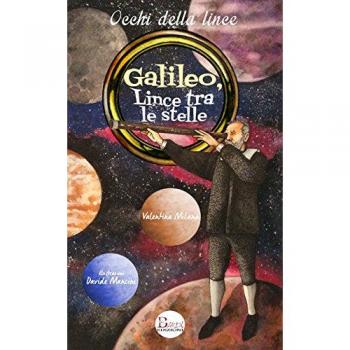 Galileo, lince tra le stelle. Un grande scienziato all'Accademia di Federico Cesi