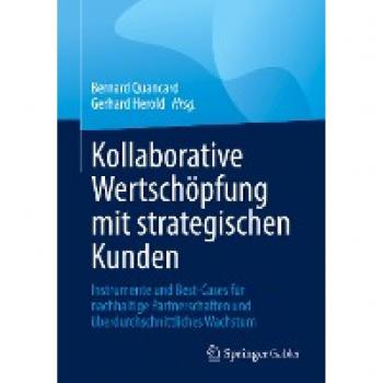 Kollaborative Wertschöpfung mit strategischen Kunden: Instrumente und Best-Cases für nachhaltige Partnerschaften und überdurchschnittliches Wachstum