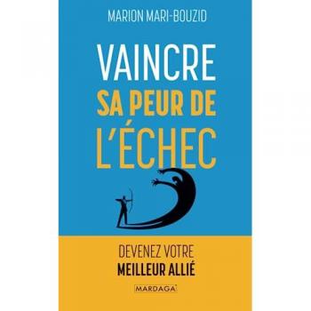 Vaincre sa peur de l'échec: Devenez votre meilleur allié