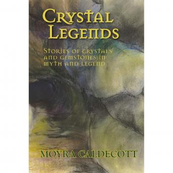 Crystal Legends: Stories of crystals and gemstones in myth and legend