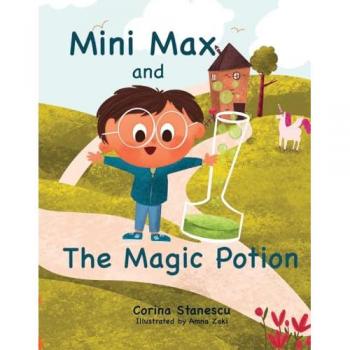 Mini Max and The Magic Potion: A Children's Book on Self-Esteem, Being Okay with Being Different, and a Mother’s Unconditional Love: A Magical Children Story of Self Acceptance and Motherly Love