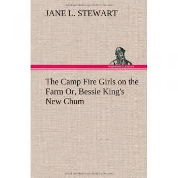 The Camp Fire Girls on the Farm Or Bessie King's New Chum
