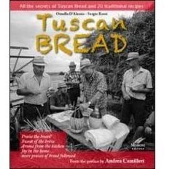 Tuscan bread. All the secrets of tuscan bread and 20 traditional recipes