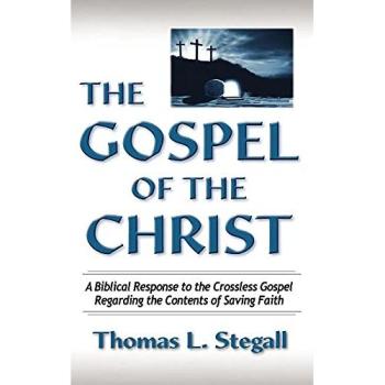 The Gospel of the Christ: A Biblical Response to the Crossless Gospel Regarding the Contents of Saving Faith
