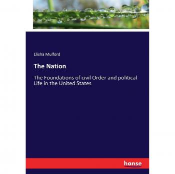 The Nation: The Foundations of civil Order and political Life in the United States