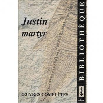 OEUVRES COMPLETES. Grande Apologie, dialogue avec le juif Tryphon, requête, traité de la Résurrection (Migne)