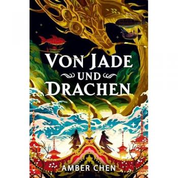 Von Jade und Drachen: Silkpunk Fantasy – Collector's Edition mit Farbschnitt und Miniprint