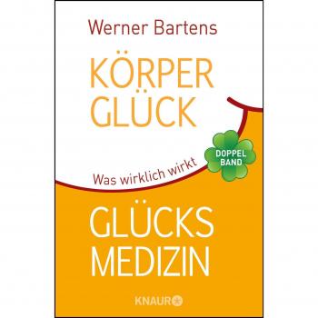 Körperglück & Glücksmedizin: Was wirklich wirkt