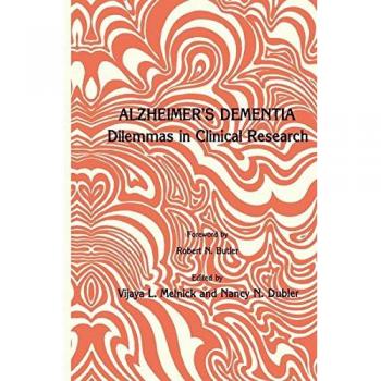 Alzheimer's Dementia: Dilemmas In Clinical Research (Contemporary Issues in Biomedicine, Ethics, and Society)