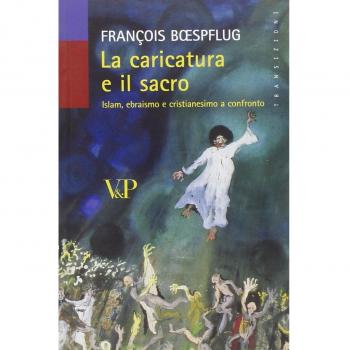 La caricatura e il sacro. Islam, ebraismo e cristianesimo a confronto