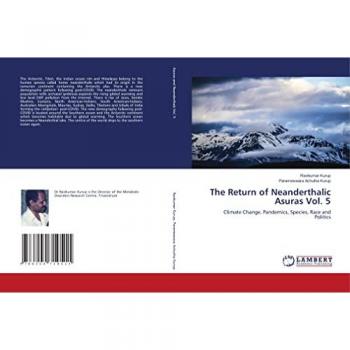 The Return of Neanderthalic Asuras Vol. 5: Climate Change, Pandemics, Species, Race and Politics