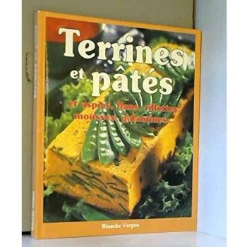 Terrines Et Pâtés : Et Aspics, Flans, Rillettes, Mousses, Galantines