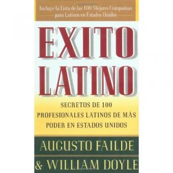 Exito Latino (Latino Seccedd): Consejos de los Ejecutivos Latinos de Mas Suceso en los Estados Unidos (Insights from 100 OF America's Most Powerful ... Latinos de Mas Poder en Estados Unidos