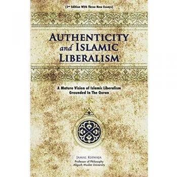 Authenticity And Islamic Liberalism: A Mature Vision Of Islamic Liberalism Grounded In The Quran
