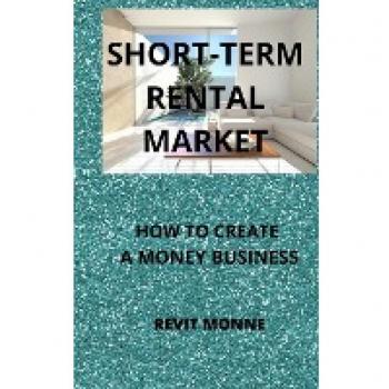 SHORT-TERM RENTAL MARKET: How to Create A Money Business!