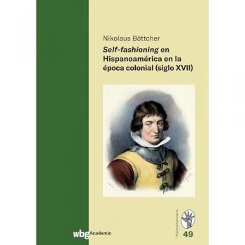 Self-fashioning en Hispanoamérica en la época colonial (siglo XVII)