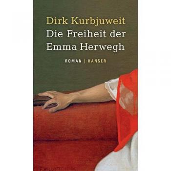 Dirk Kurbjuweit Die Freiheit Der Emma Herwegh: Roman