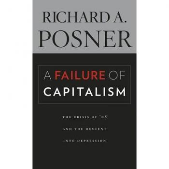 A Failure of Capitalism: The Crisis of '08 and the Descent Into Depression von Richard A. Posner