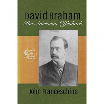 David Braham: The American Offenbach (Forgotten Stars of the Musical Theatre)